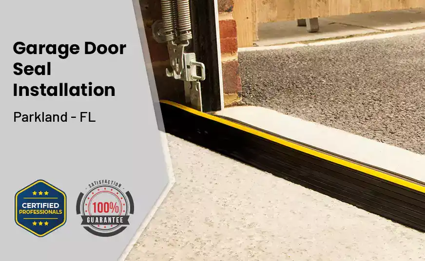 Garage Door Seal Installation&nbsp; Parkland - FL 